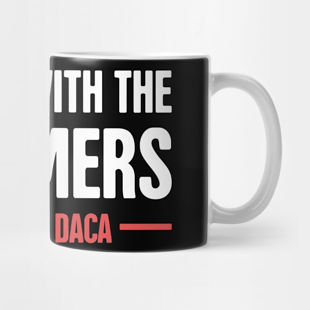 DACA - Pro Immigration, Immigrants, & Dreamers by MeatMan